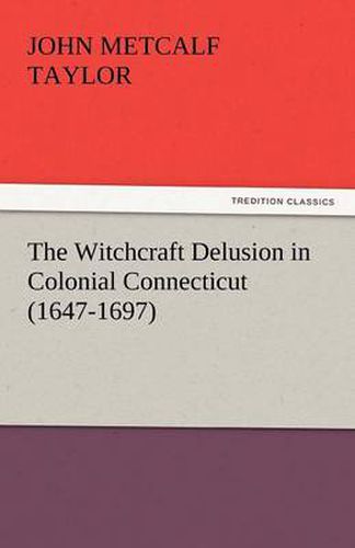 The Witchcraft Delusion in Colonial Connecticut (1647-1697)