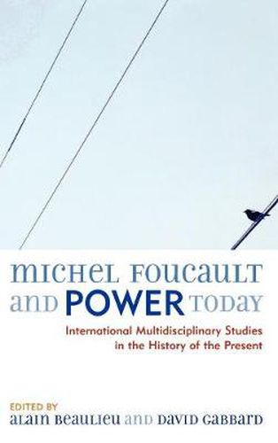 Cover image for Michel Foucault and Power Today: International Multidisciplinary Studies in the History of the Present