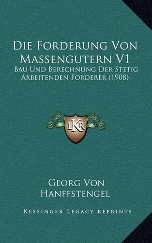 Cover image for Die Forderung Von Massengutern V1: Bau Und Berechnung Der Stetig Arbeitenden Forderer (1908)