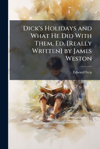 Cover image for Dick's Holidays and What He Did with Them, Ed. [Really Written] by James Weston