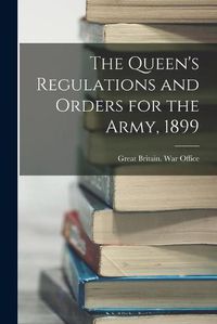 Cover image for The Queen's Regulations and Orders for the Army, 1899