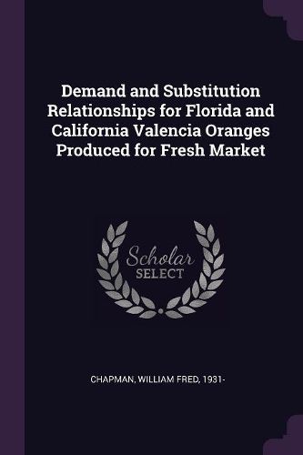 Cover image for Demand and Substitution Relationships for Florida and California Valencia Oranges Produced for Fresh Market
