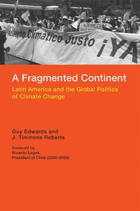 Cover image for A Fragmented Continent: Latin America and the Global Politics of Climate Change