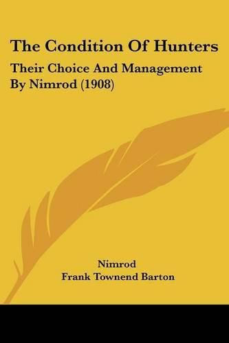Cover image for The Condition of Hunters: Their Choice and Management by Nimrod (1908)