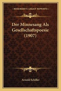 Cover image for Der Minnesang ALS Gesellschaftspoesie (1907)