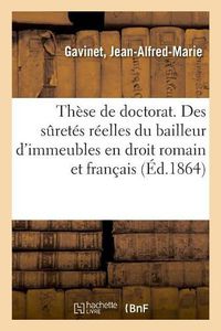 Cover image for These de Doctorat. Des Suretes Reelles Du Bailleur d'Immeubles En Droit Romain Et En Droit Francais