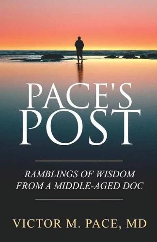 Cover image for Pace's Post: Ramblings Of Wisdom From A Middle-Aged Doc