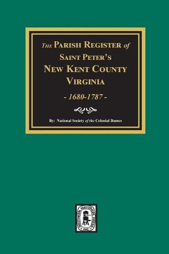 Cover image for The Parish Register of Saint Peters, New Kent County, Virginia, 1680-1787.