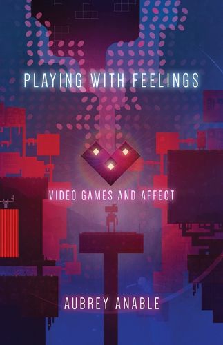 Cover image for Playing with Feelings: Video Games and Affect