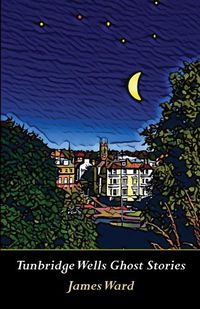 Cover image for Tunbridge Wells Ghost Stories