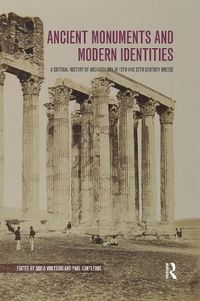 Cover image for Ancient Monuments and Modern Identities: A Critical History of Archaeology in 19th and 20th Century Greece