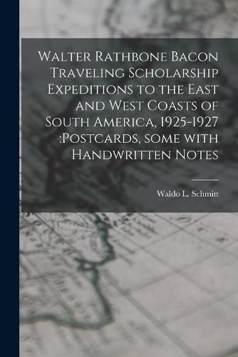 Cover image for Walter Rathbone Bacon Traveling Scholarship Expeditions to the East and West Coasts of South America, 1925-1927: postcards, Some With Handwritten Notes