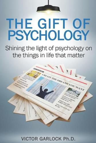 Cover image for The Gift of Psychology: Shining the Light of Psychology on the Things in Life that Matter