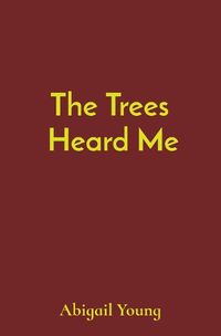 Cover image for The Trees Heard Me