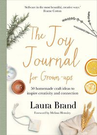 Cover image for The Joy Journal For Grown-ups: 50 homemade craft ideas to inspire creativity and connection