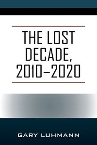 Cover image for The Lost Decade, 2010--2020