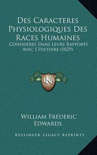 Cover image for Des Caracteres Physiologiques Des Races Humaines: Consideres Dans Leurs Rapports Avec L'Histoire (1829)