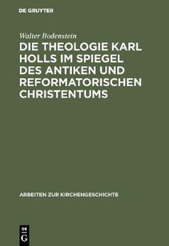 Cover image for Die Theologie Karl Holls im Spiegel des antiken und reformatorischen Christentums