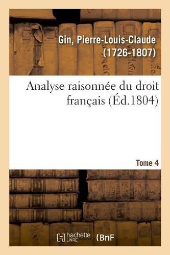 Analyse Raisonnee Du Droit Francais. Tome 4