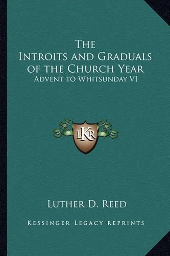 Cover image for The Introits and Graduals of the Church Year: Advent to Whitsunday V1