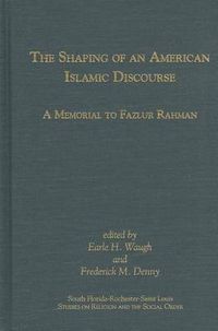 Cover image for The Shaping of an American Islamic Discourse: A Memorial to Fazlur Rahman