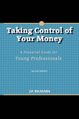 Cover image for Taking Control of Your Money: A Financial Guide for Young Professionals