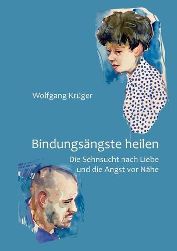 Cover image for Bindungsangste heilen: Die Sehnsucht nach Liebe und die Angst vor Nahe