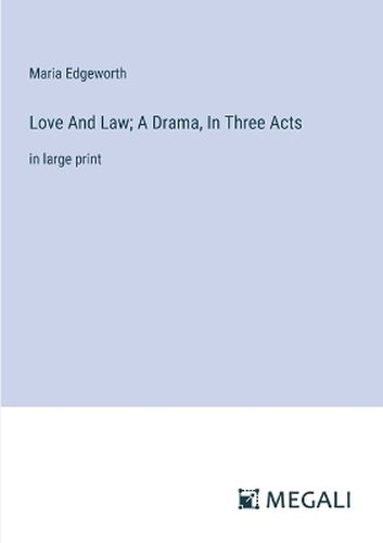 Love And Law; A Drama, In Three Acts