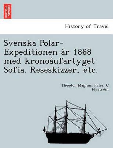 Cover image for Svenska Polar-Expeditionen A R 1868 Med Kronoa Ufartyget Sofia. Reseskizzer, Etc.