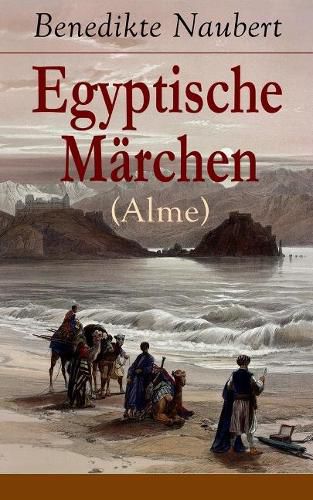 Egyptische M rchen (Alme): Athyrtis + K nig Remphis, oder das Labyrinth + Das Todtengericht + Suchis oder der Isisschleyer + Sam und Siuph, oder die Rache + Die Geschichte von Pythicus und der Prinzessin Save...