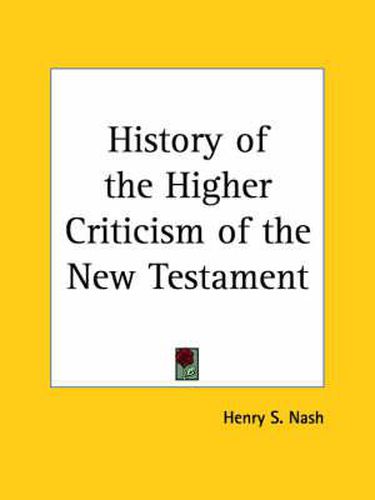 Cover image for History of the Higher Criticism of the New Testament (1900)