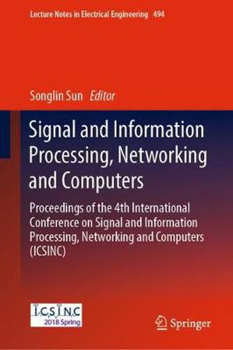 Cover image for Signal and Information Processing, Networking and Computers: Proceedings of the 4th International Conference on Signal and Information Processing, Networking and Computers (ICSINC)