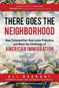 Cover image for There Goes the Neighborhood: How Communities Overcome Prejudice and Meet the Challenge of American Immigration