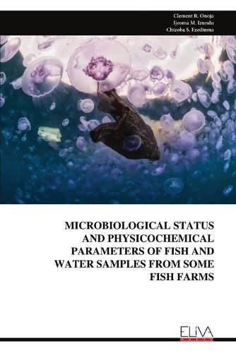 Cover image for Microbiological Status and Physicochemical Parameters of Fish and Water Samples from Some Fish Farms