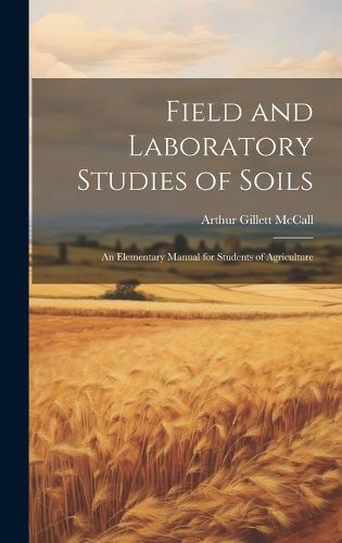 Cover image for Field and Laboratory Studies of Soils; an Elementary Manual for Students of Agriculture