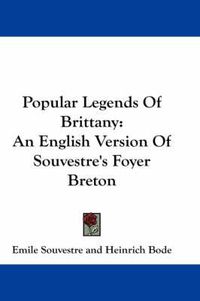 Cover image for Popular Legends of Brittany: An English Version of Souvestre's Foyer Breton