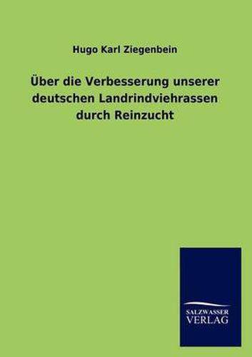 Cover image for UEber die Verbesserung unserer deutschen Landrindviehrassen durch Reinzucht