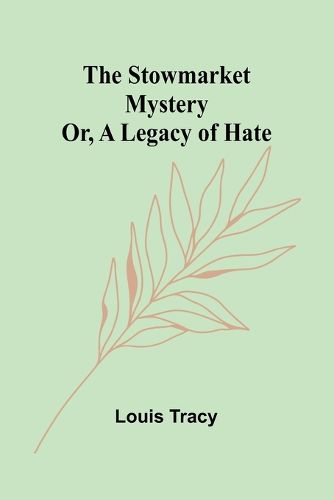 The Stowmarket Mystery; Or, A Legacy of Hate