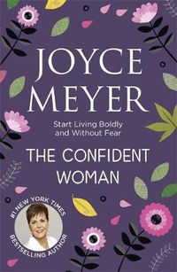 Cover image for The Confident Woman: Start Living Boldly and Without Fear
