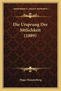 Cover image for Die Ursprung Der Sittlichkeit (1889)