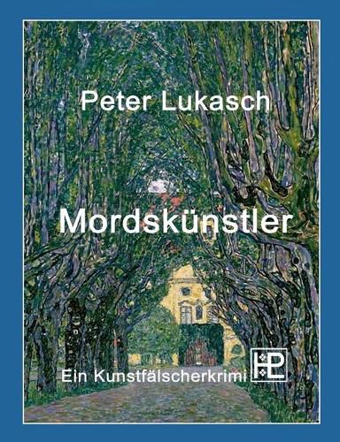 Mordskunstler: Ein Kunstfalscherkrimi