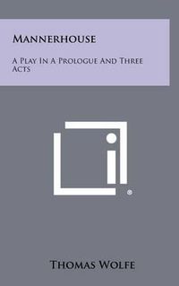 Cover image for Mannerhouse: A Play in a Prologue and Three Acts