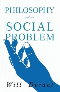 Cover image for Philosophy and the Social Problem;Including a Critical Review