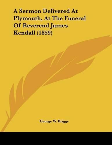 A Sermon Delivered at Plymouth, at the Funeral of Reverend James Kendall (1859)