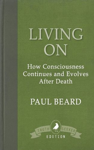 Living On: How Consciousness Continues and Evolves After Death