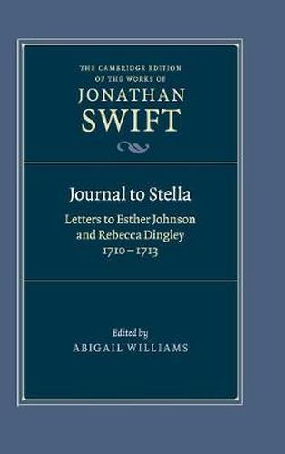 Journal to Stella: Letters to Esther Johnson and Rebecca Dingley, 1710-1713