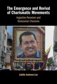 Cover image for The Emergence and Revival of Charismatic Movements: Argentine Peronism and Venezuelan Chavismo