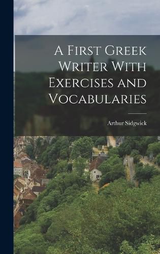 A First Greek Writer With Exercises and Vocabularies