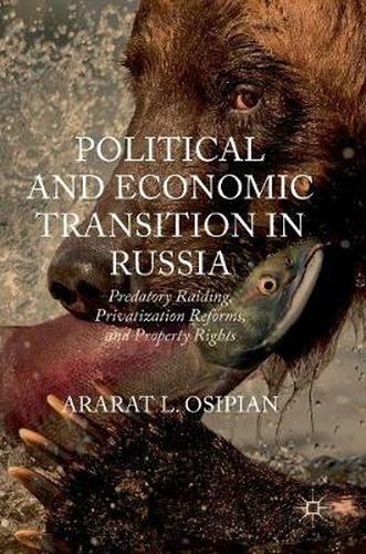 Cover image for Political and Economic Transition in Russia: Predatory Raiding, Privatization Reforms, and Property Rights