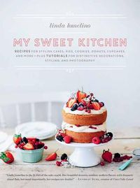 Cover image for My Sweet Kitchen: Recipes for Stylish Cakes, Pies, Cookies, Donuts, Cupcakes, and More-plus tutorials for distinctive decoration, styling, and photography